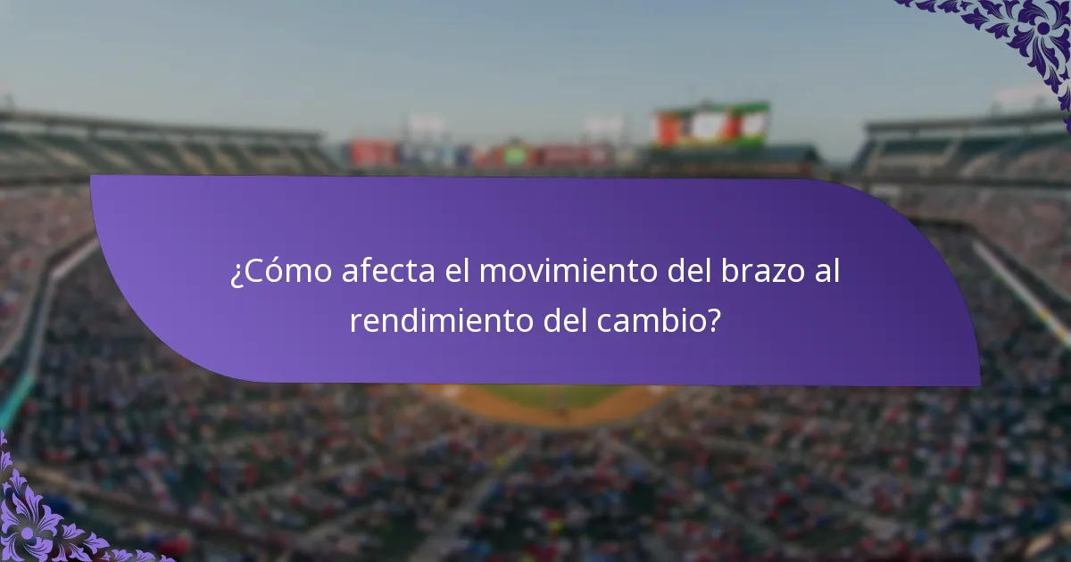 ¿Cómo afecta el movimiento del brazo al rendimiento del cambio?