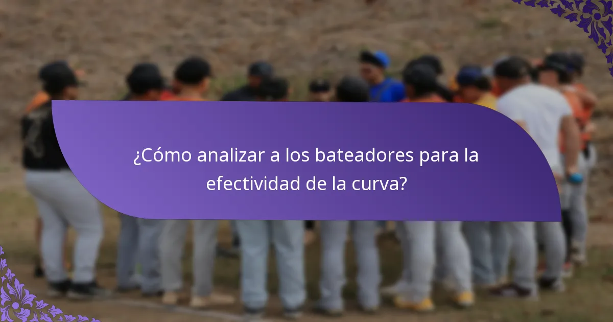¿Cómo analizar a los bateadores para la efectividad de la curva?