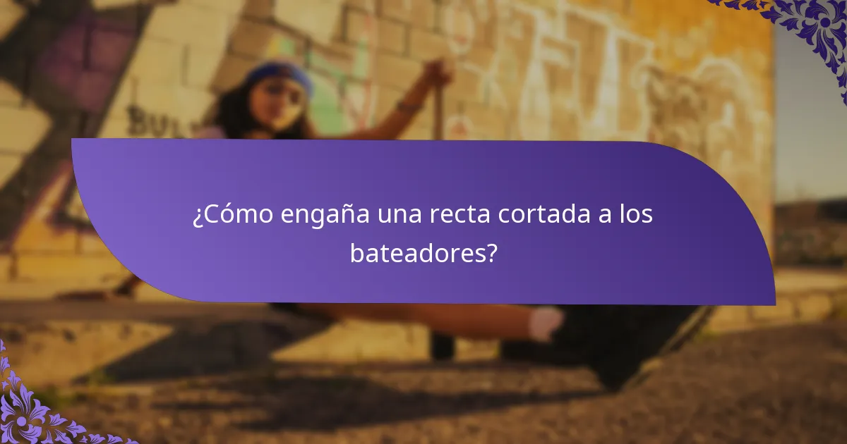 ¿Cómo engaña una recta cortada a los bateadores?