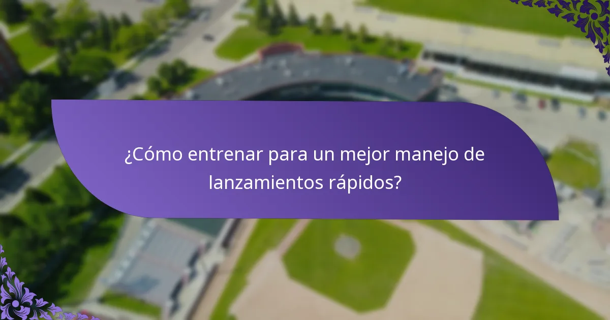 ¿Cómo entrenar para un mejor manejo de lanzamientos rápidos?
