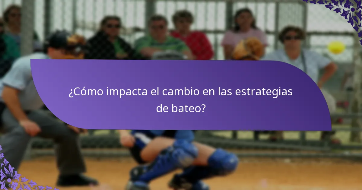 ¿Cómo impacta el cambio en las estrategias de bateo?