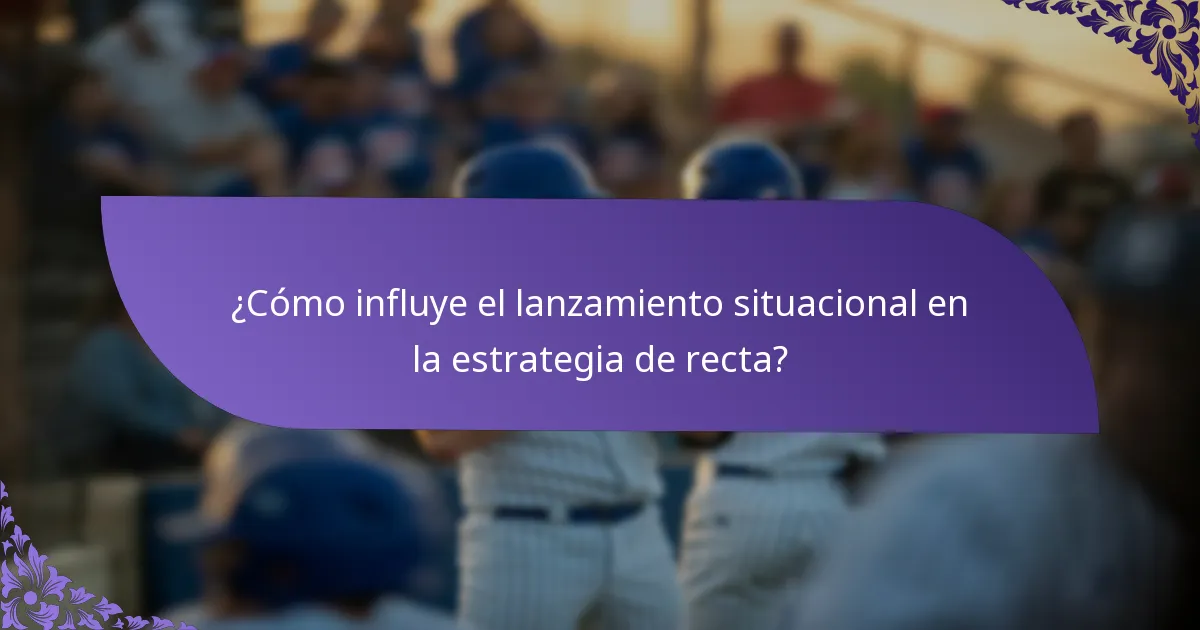 ¿Cómo influye el lanzamiento situacional en la estrategia de recta?