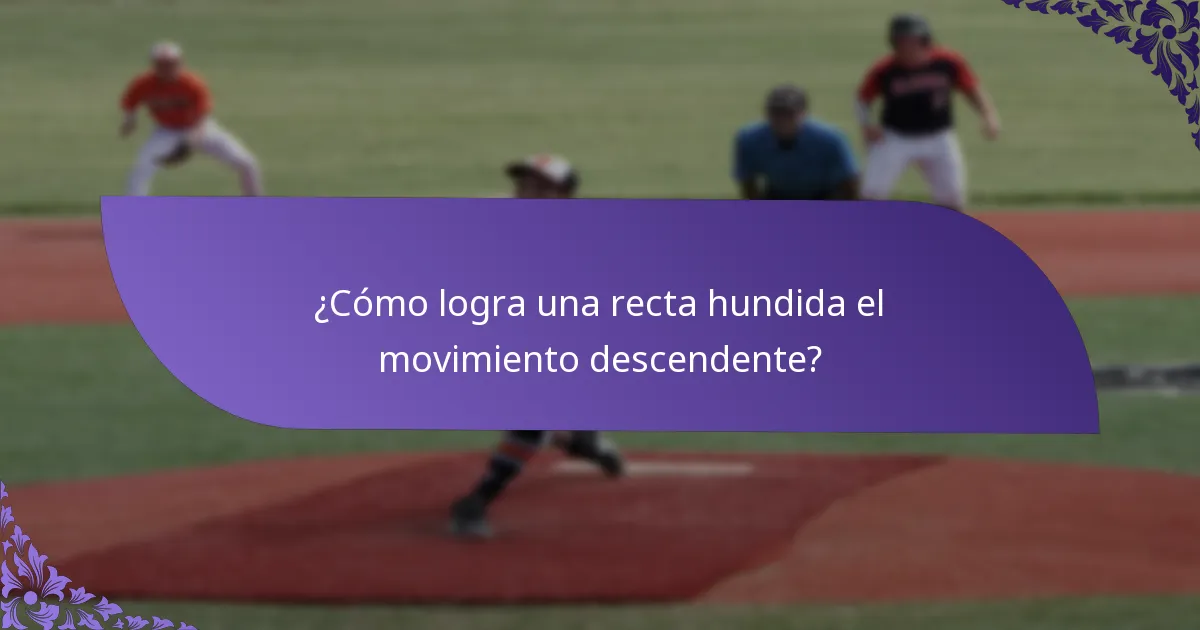 ¿Cómo logra una recta hundida el movimiento descendente?