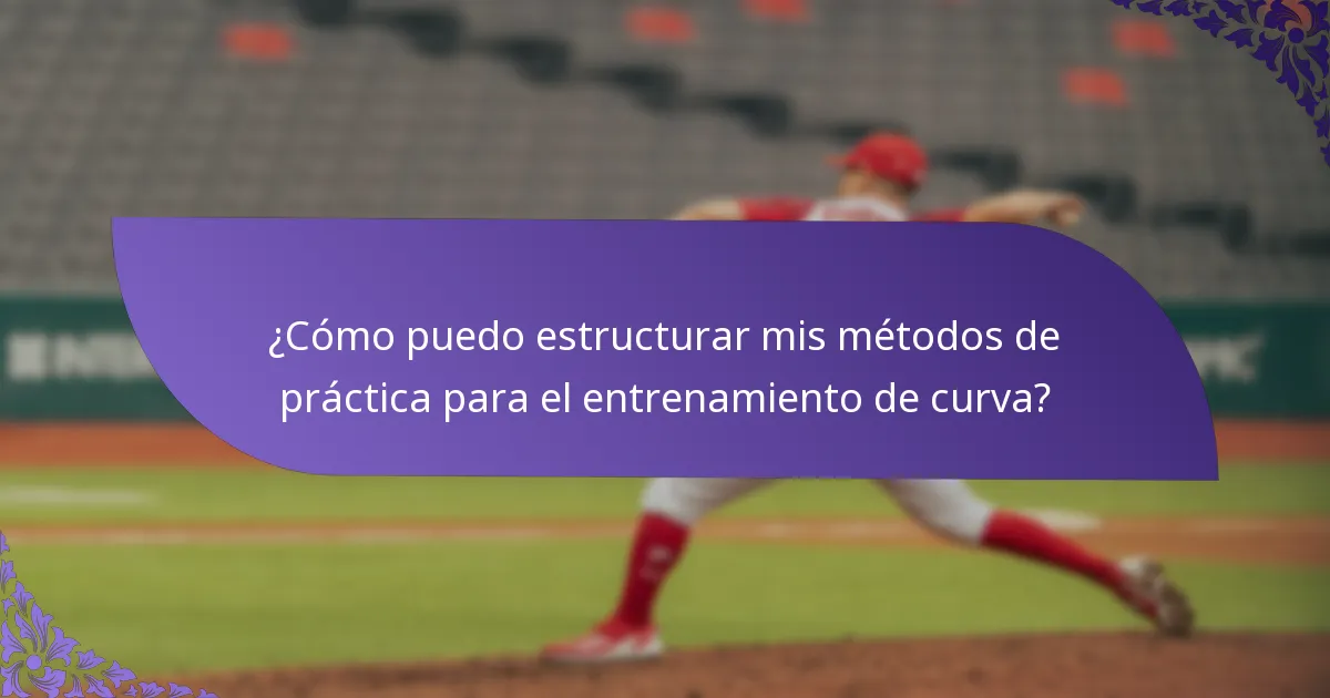 ¿Cómo puedo estructurar mis métodos de práctica para el entrenamiento de curva?