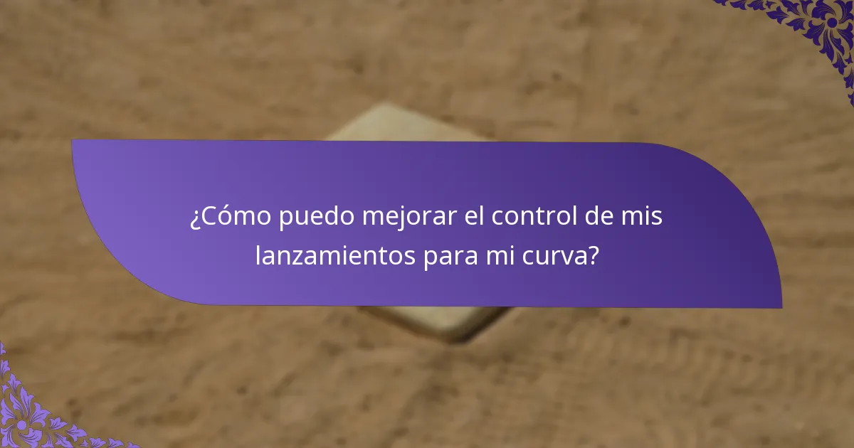 ¿Cómo puedo mejorar el control de mis lanzamientos para mi curva?