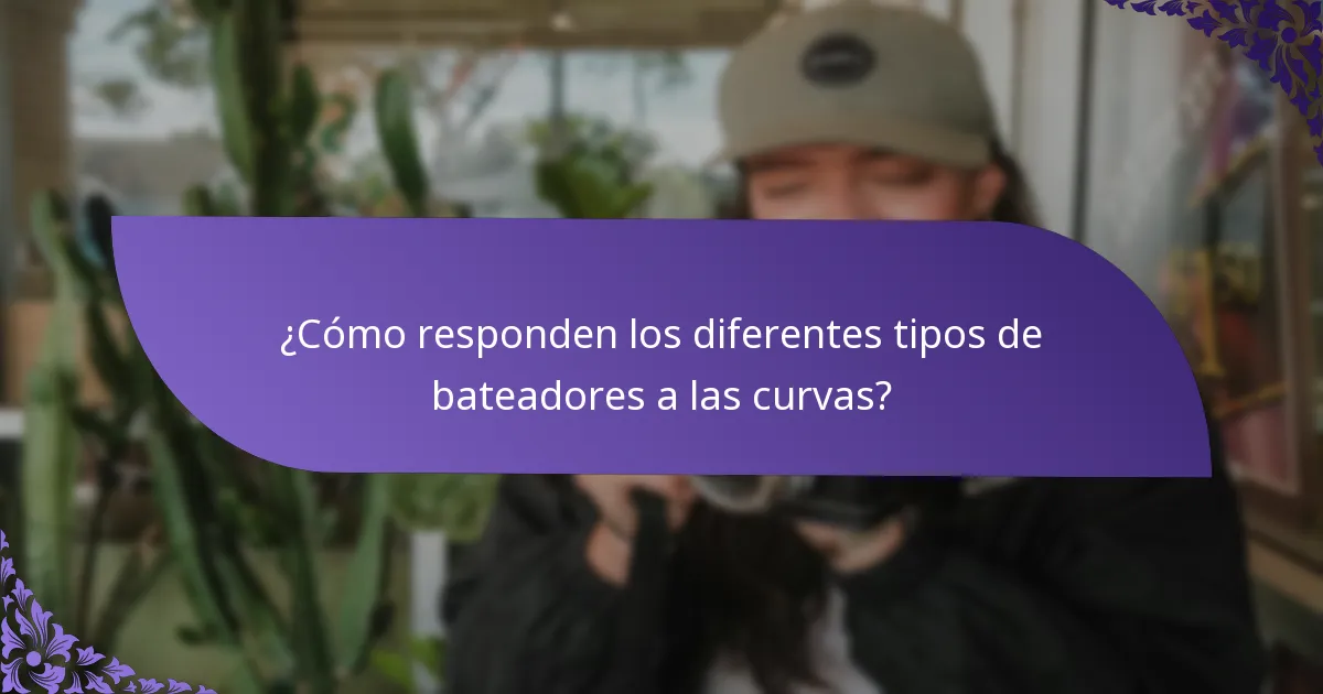 ¿Cómo responden los diferentes tipos de bateadores a las curvas?