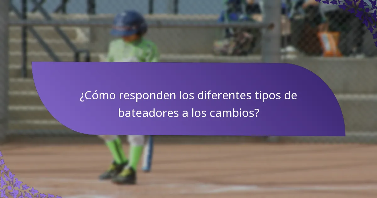 ¿Cómo responden los diferentes tipos de bateadores a los cambios?