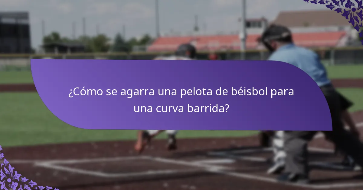 ¿Cómo se agarra una pelota de béisbol para una curva barrida?