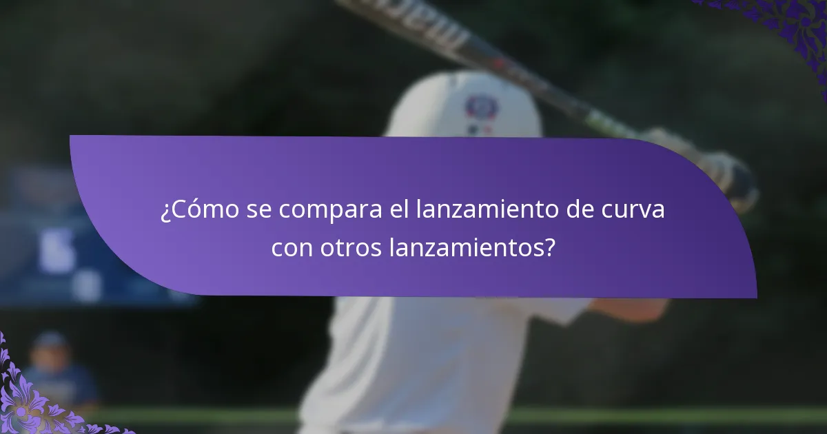 ¿Cómo se compara el lanzamiento de curva con otros lanzamientos?