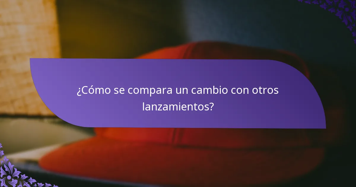 ¿Cómo se compara un cambio con otros lanzamientos?