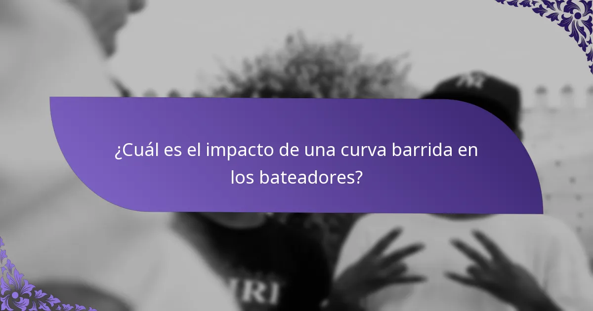 ¿Cuál es el impacto de una curva barrida en los bateadores?