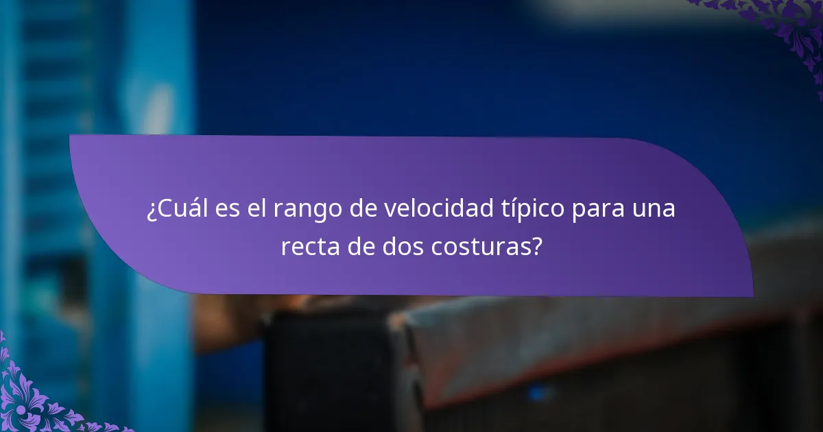 ¿Cuál es el rango de velocidad típico para una recta de dos costuras?