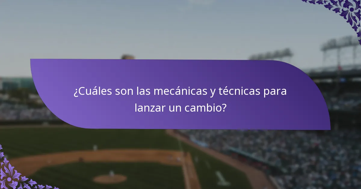 ¿Cuáles son las mecánicas y técnicas para lanzar un cambio?