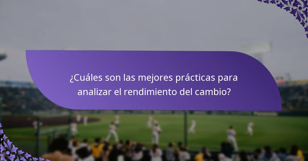 ¿Cuáles son las mejores prácticas para analizar el rendimiento del cambio?