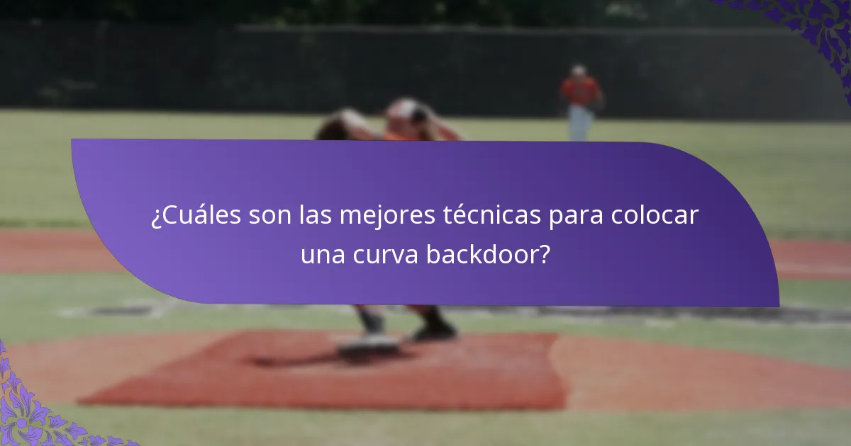¿Cuáles son las mejores técnicas para colocar una curva backdoor?