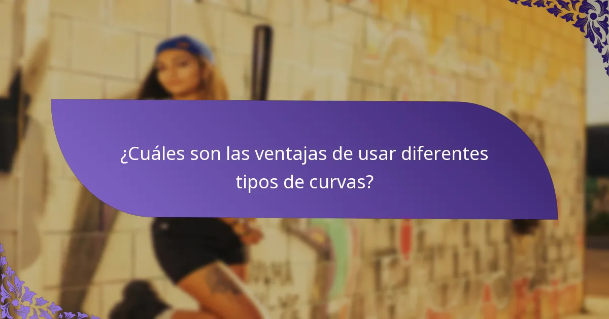 ¿Cuáles son las ventajas de usar diferentes tipos de curvas?
