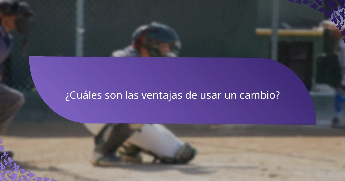 ¿Cuáles son las ventajas de usar un cambio?