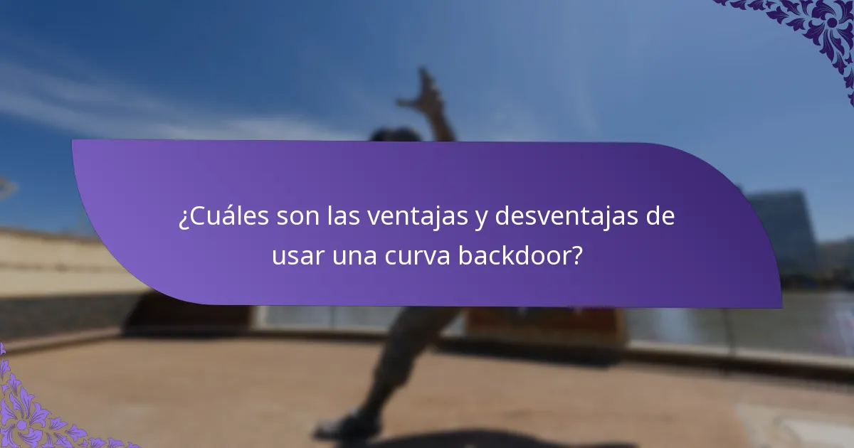 ¿Cuáles son las ventajas y desventajas de usar una curva backdoor?