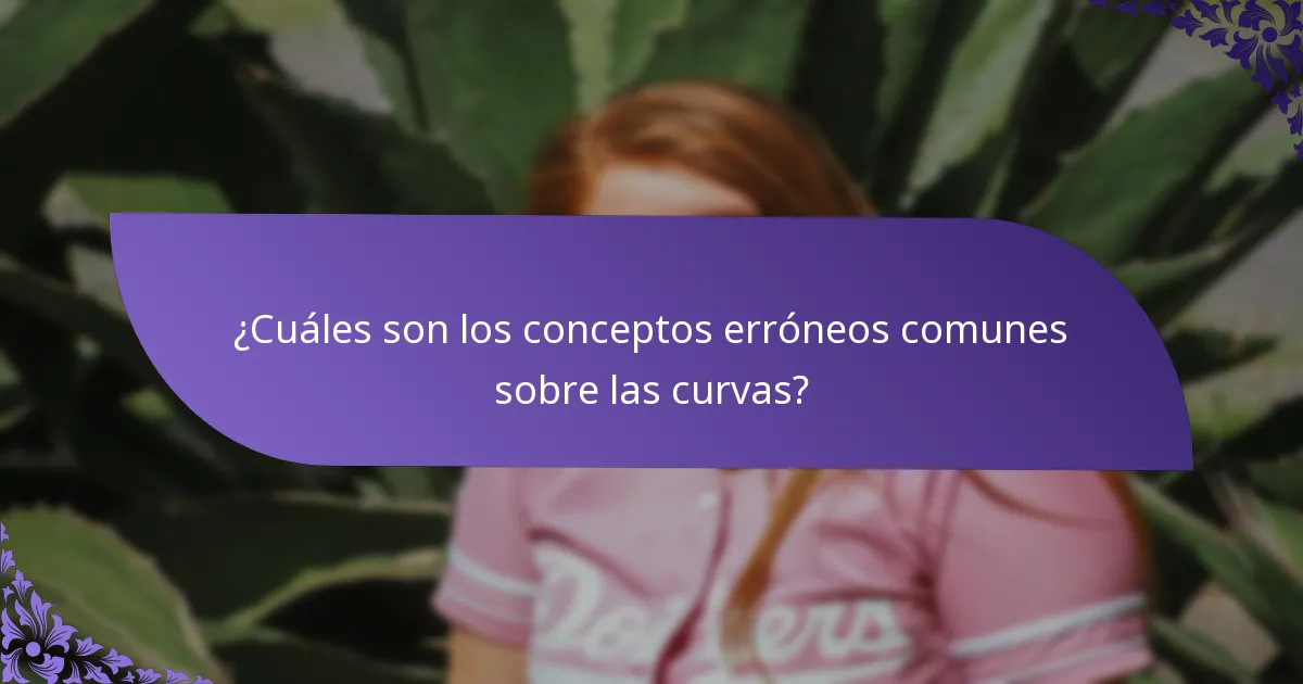 ¿Cuáles son los conceptos erróneos comunes sobre las curvas?