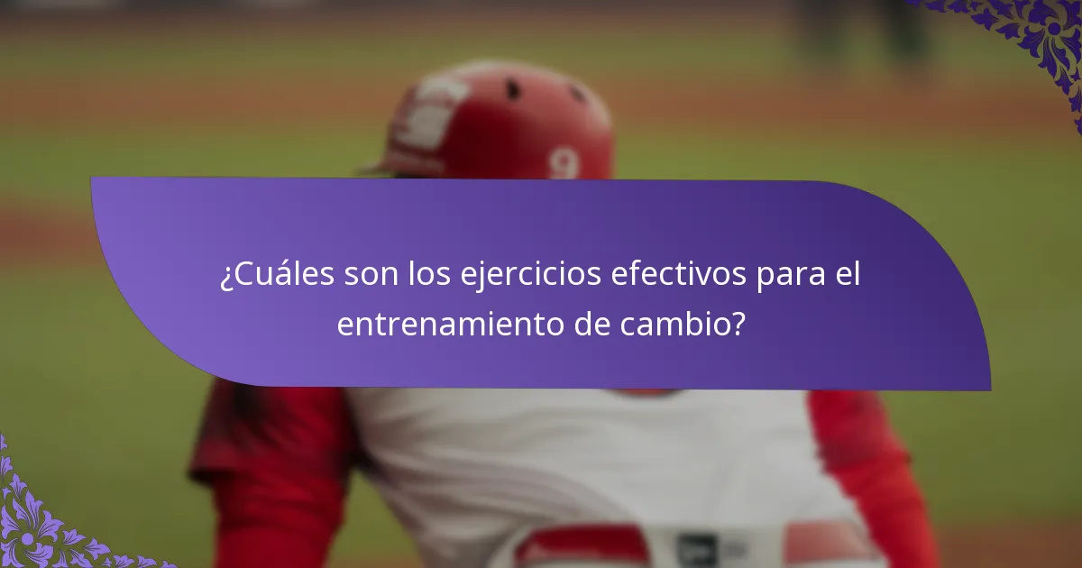 ¿Cuáles son los ejercicios efectivos para el entrenamiento de cambio?