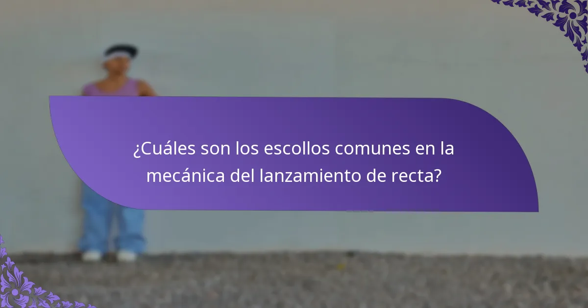 ¿Cuáles son los escollos comunes en la mecánica del lanzamiento de recta?