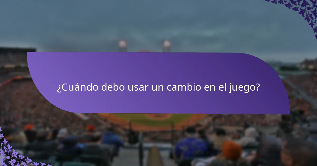 ¿Cuándo debo usar un cambio en el juego?