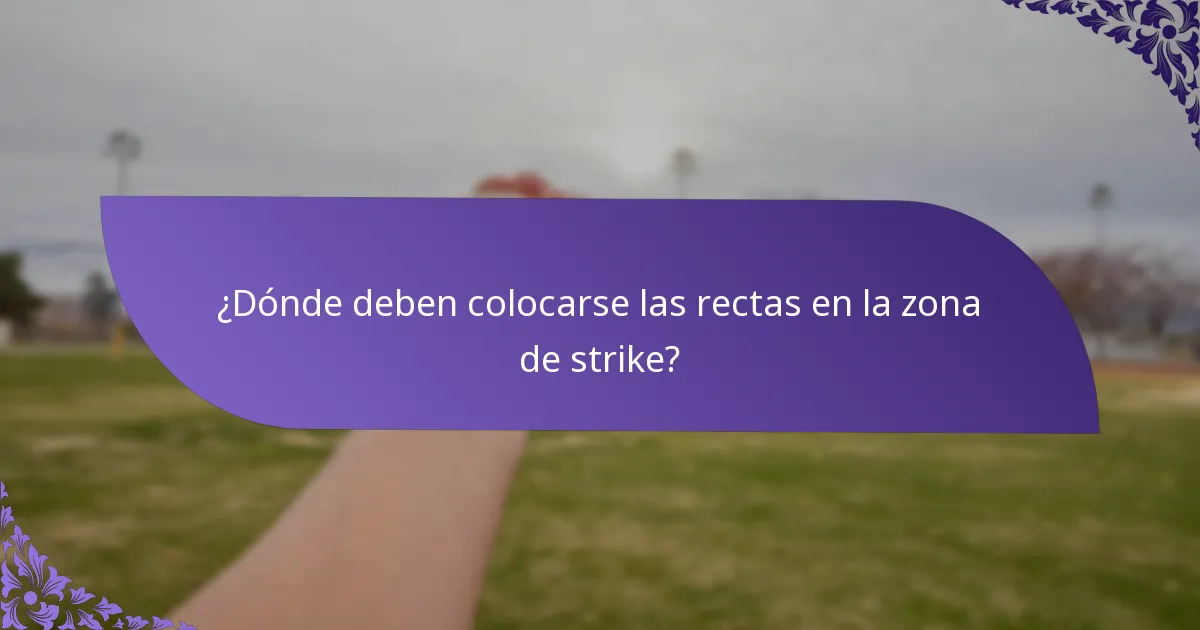 ¿Dónde deben colocarse las rectas en la zona de strike?