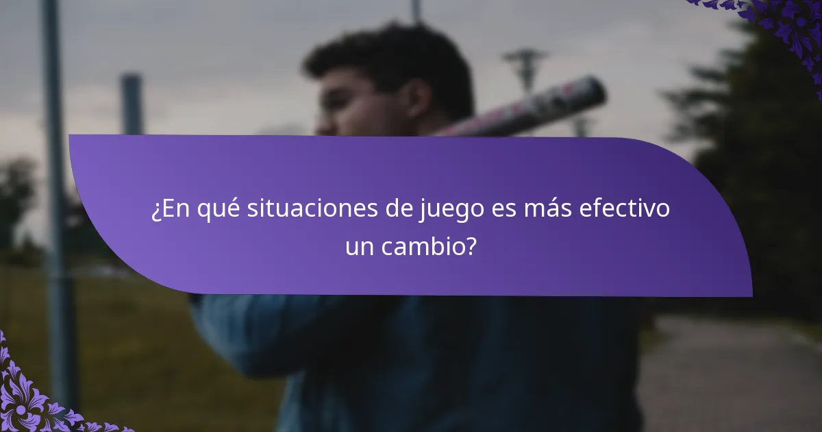 ¿En qué situaciones de juego es más efectivo un cambio?