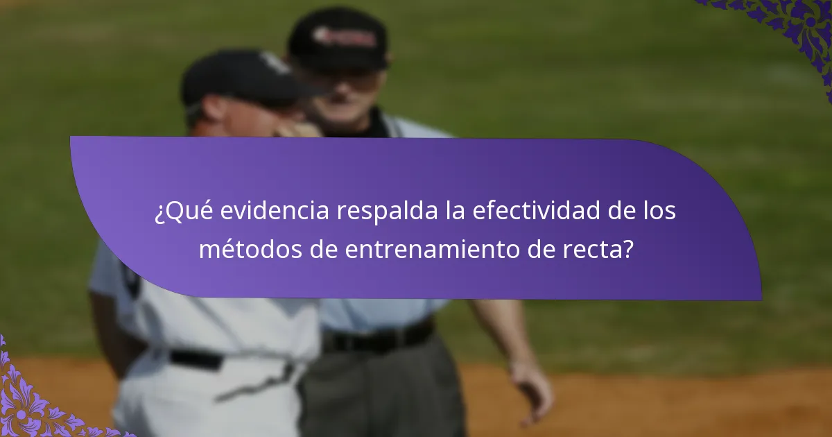 ¿Qué evidencia respalda la efectividad de los métodos de entrenamiento de recta?