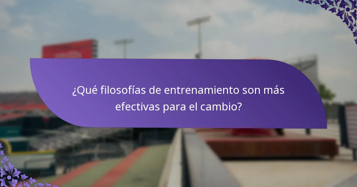 ¿Qué filosofías de entrenamiento son más efectivas para el cambio?