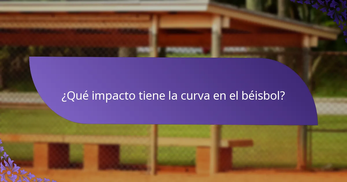 ¿Qué impacto tiene la curva en el béisbol?