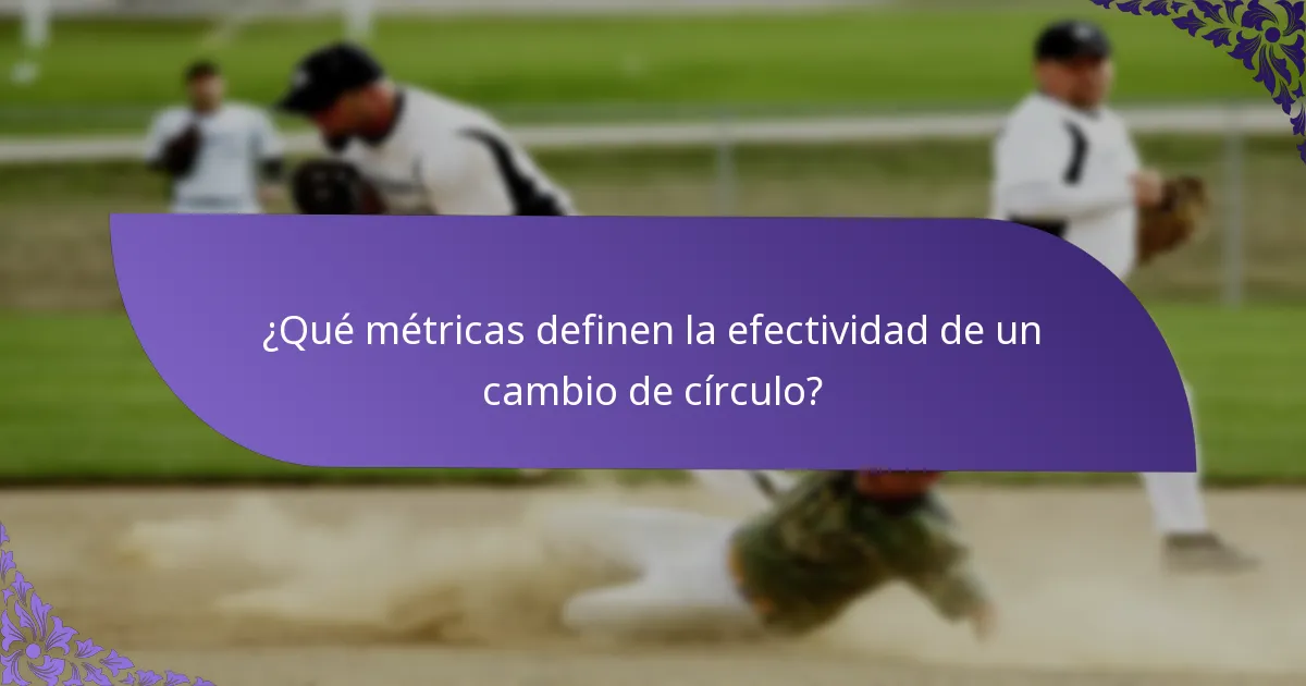 ¿Qué métricas definen la efectividad de un cambio de círculo?