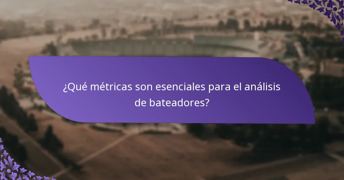 ¿Qué métricas son esenciales para el análisis de bateadores?