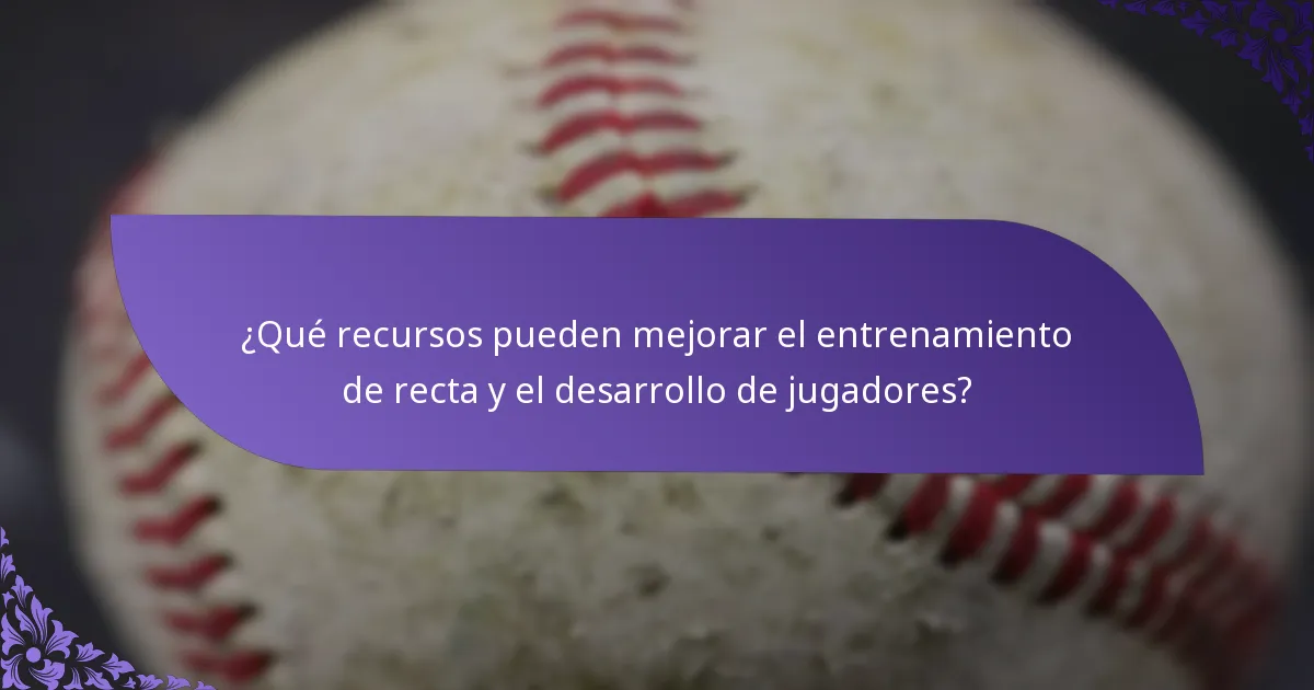 ¿Qué recursos pueden mejorar el entrenamiento de recta y el desarrollo de jugadores?