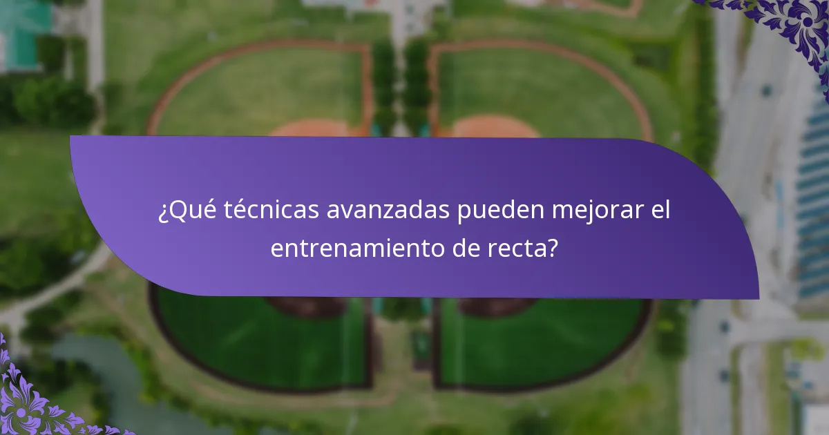 ¿Qué técnicas avanzadas pueden mejorar el entrenamiento de recta?
